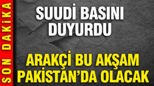 suudi-basini-duyurdu-arakci-bu-aksam-pakistanda-olacak-UjSh77Im