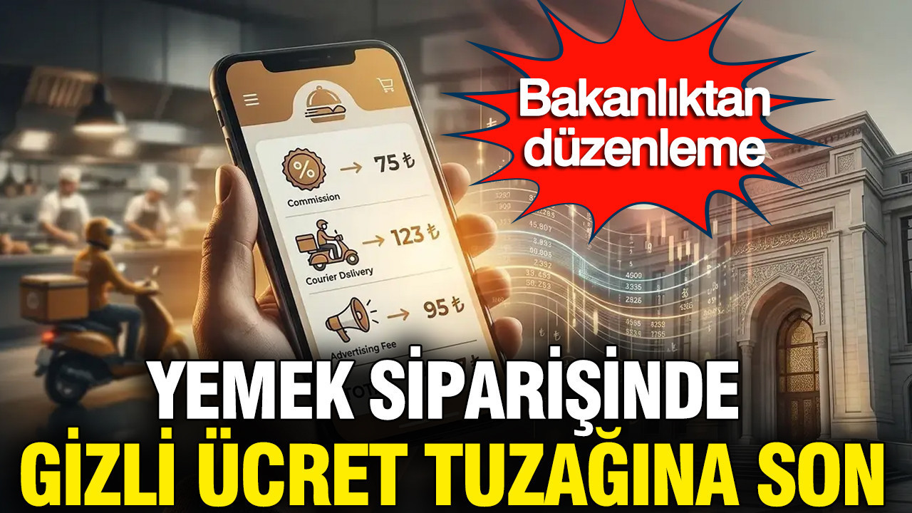 Yemek Siparişlerinde Şeffaflık Dönemi: Ticaret Bakanlığı Yeni Düzenlemeleriyle Gizli Ücretleri Sonlandırıyor
