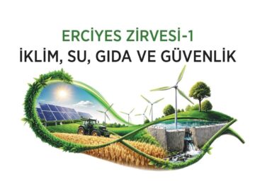 Erciyes Zirve-1: İklim ve Gıda Güvenliği Tartışılacak