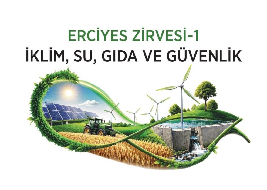 Erciyes Zirve-1: İklim ve Gıda Güvenliği Tartışılacak