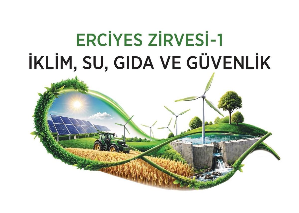 Erciyes Zirve-1: İklim ve Gıda Güvenliği Tartışılacak